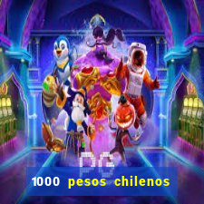 1000 pesos chilenos em reais